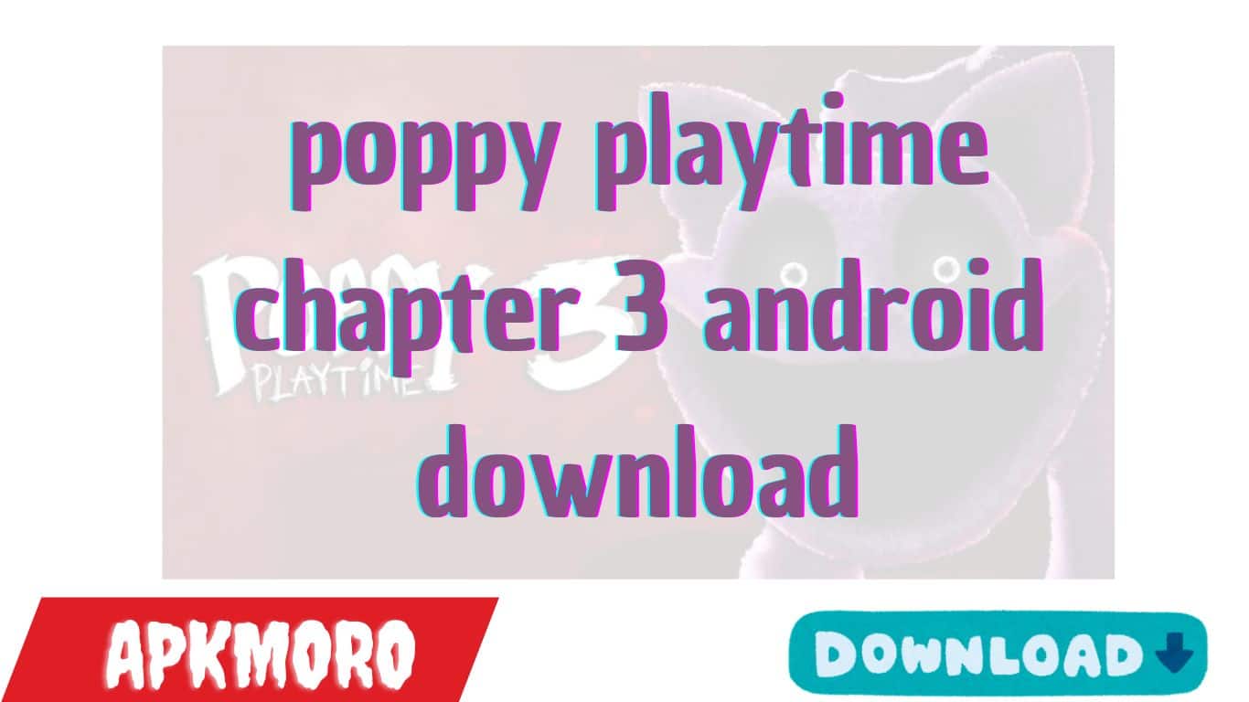 poppy playtime chapter 3 android download
